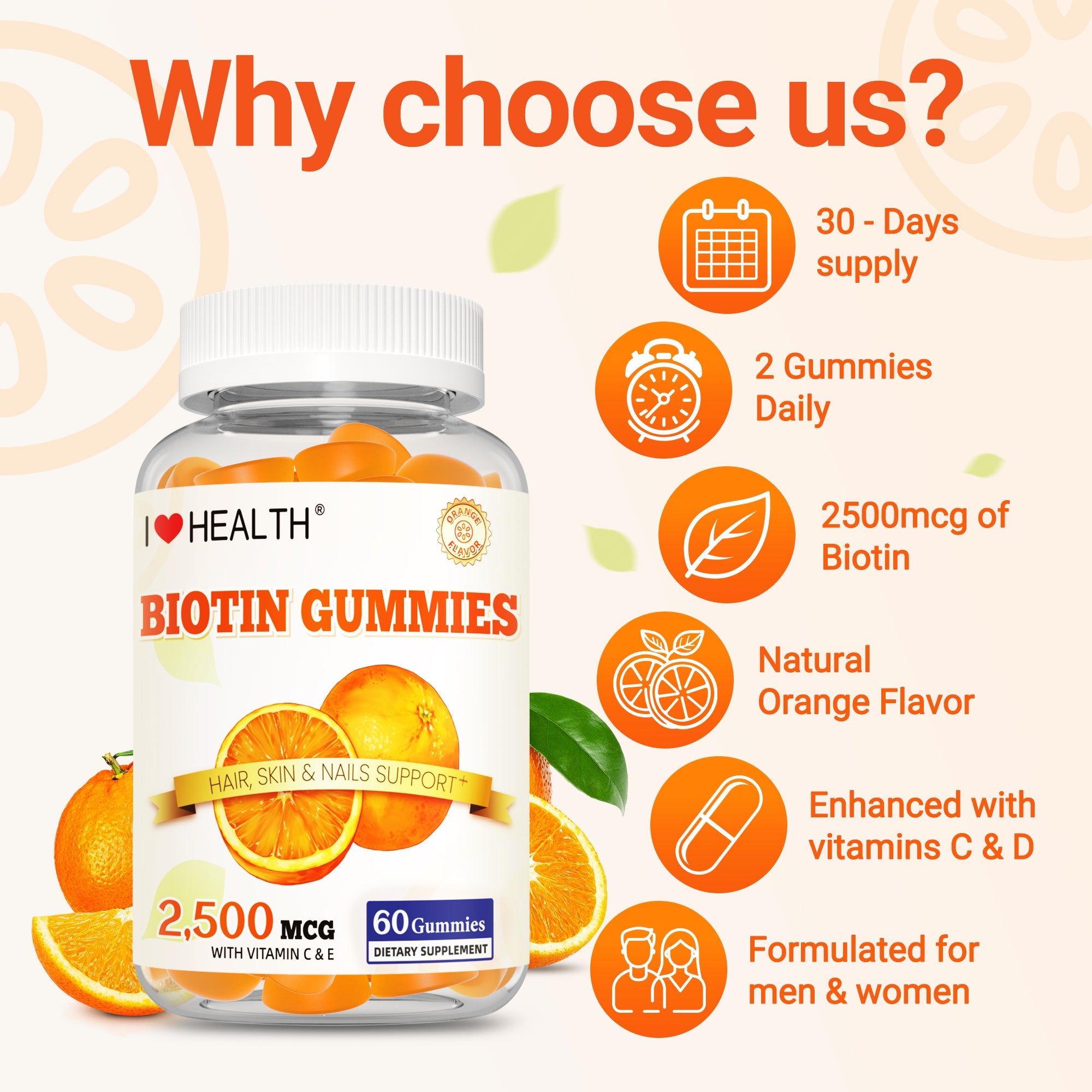 I Love Health Biotin Gummies for Hair, Skin & Nails - 2500mcg Biotin with Vitamin C & E - Natural Orange Flavor, 60 Gummies (30 Servings) - Gluten-Free, Vegan, CGMP Certified, Made in USA, 3rd Party Lab Tested